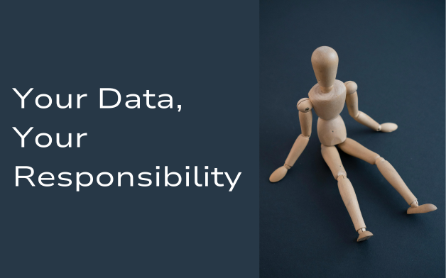 Your Data, Your Responsibility